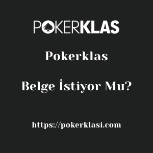 Pokerklas Belge İstiyor Mu?