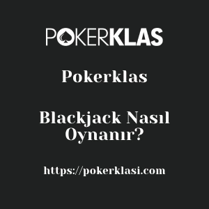 Pokerklas Blackjack Nasıl Oynanır?