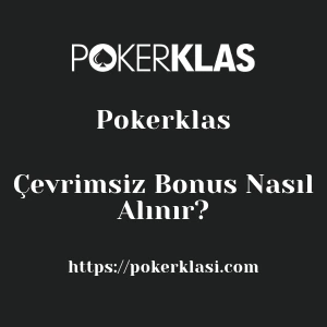 Pokerklas Çevrimsiz Bonus Nasıl Alınır?