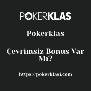 Pokerklas Çevrimsiz Bonus Var Mı?