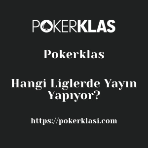 Pokerklas Hangi Liglerde Yayın Yapıyor?