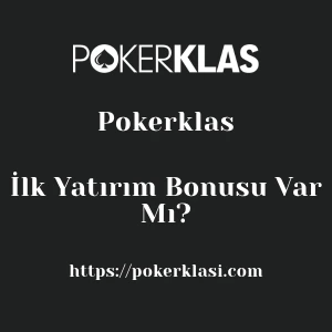 Pokerklas İlk Yatırım Bonusu Var Mı?