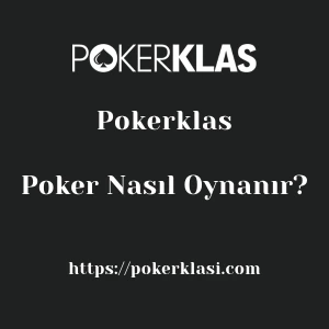 Pokerklas Poker Nasıl Oynanır?