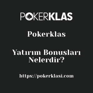 Pokerklas Yatırım Bonusları Nelerdir?