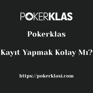 Pokerklas'ya Kayıt Yapmak Kolay Mı?